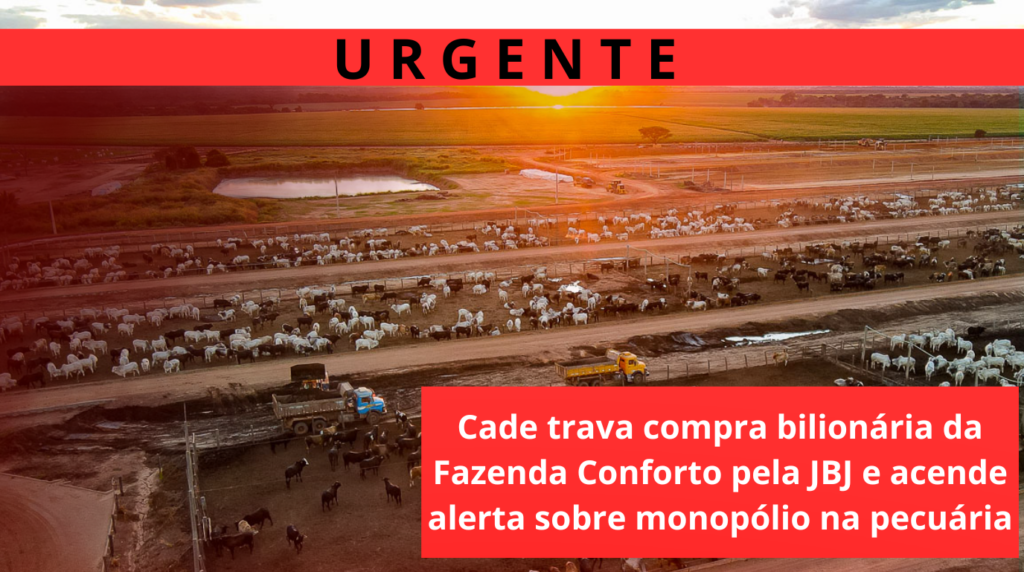 Cade trava compra bilionária da Fazenda Conforto e acende alerta sobre monopólio na pecuária