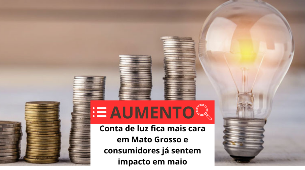 Conta de luz fica mais cara em Mato Grosso e consumidores já sentem impacto em maio