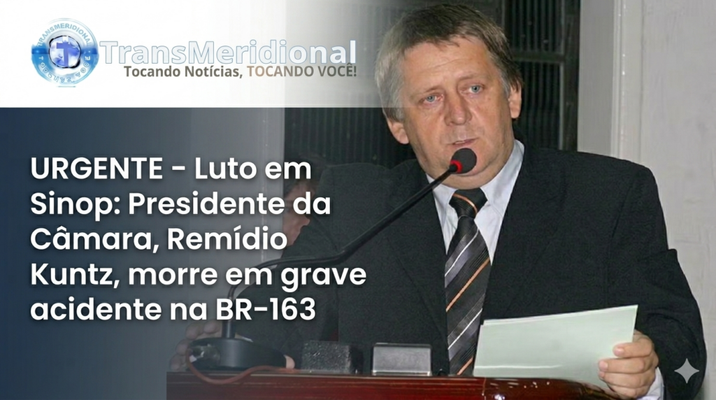 Luto em Sinop: Presidente da Câmara, Remídio Kuntz, morre em grave acidente na BR-163