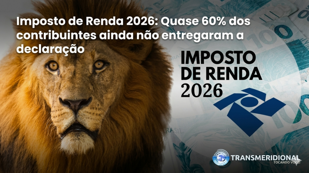 Imposto de Renda 2026: Quase 60% dos contribuintes ainda não entregaram a declaração