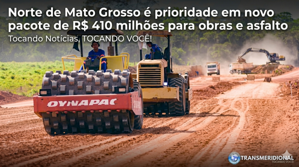 Norte de Mato Grosso é prioridade em novo pacote de R$ 410 milhões para obras e asfalto
