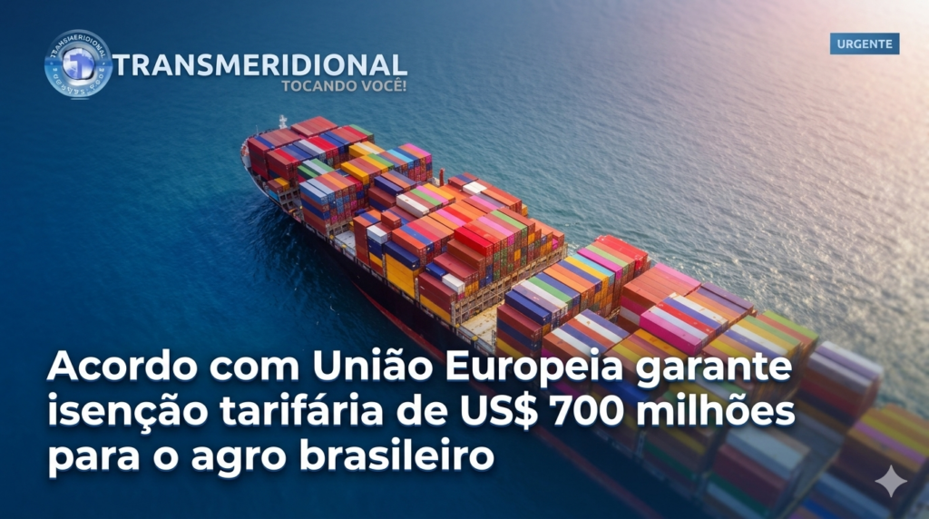 Acordo com União Europeia garante isenção tarifária de US$ 700 milhões para o agro brasileiro