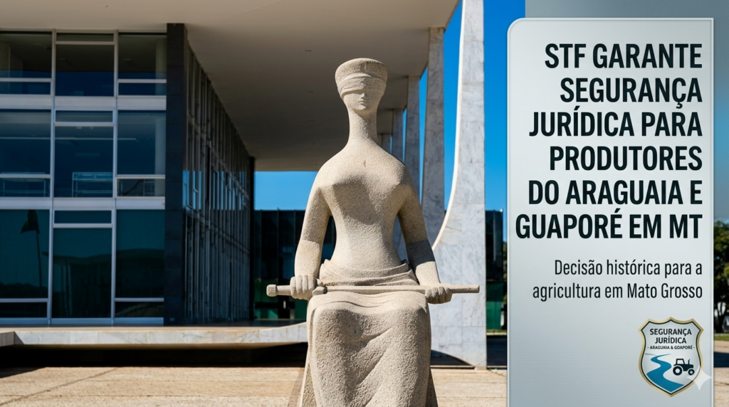 STF garante segurança jurídica para produtores do Araguaia e Guaporé em MT STF garante segurança jurídica para produtores do Araguaia e Guaporé em MT