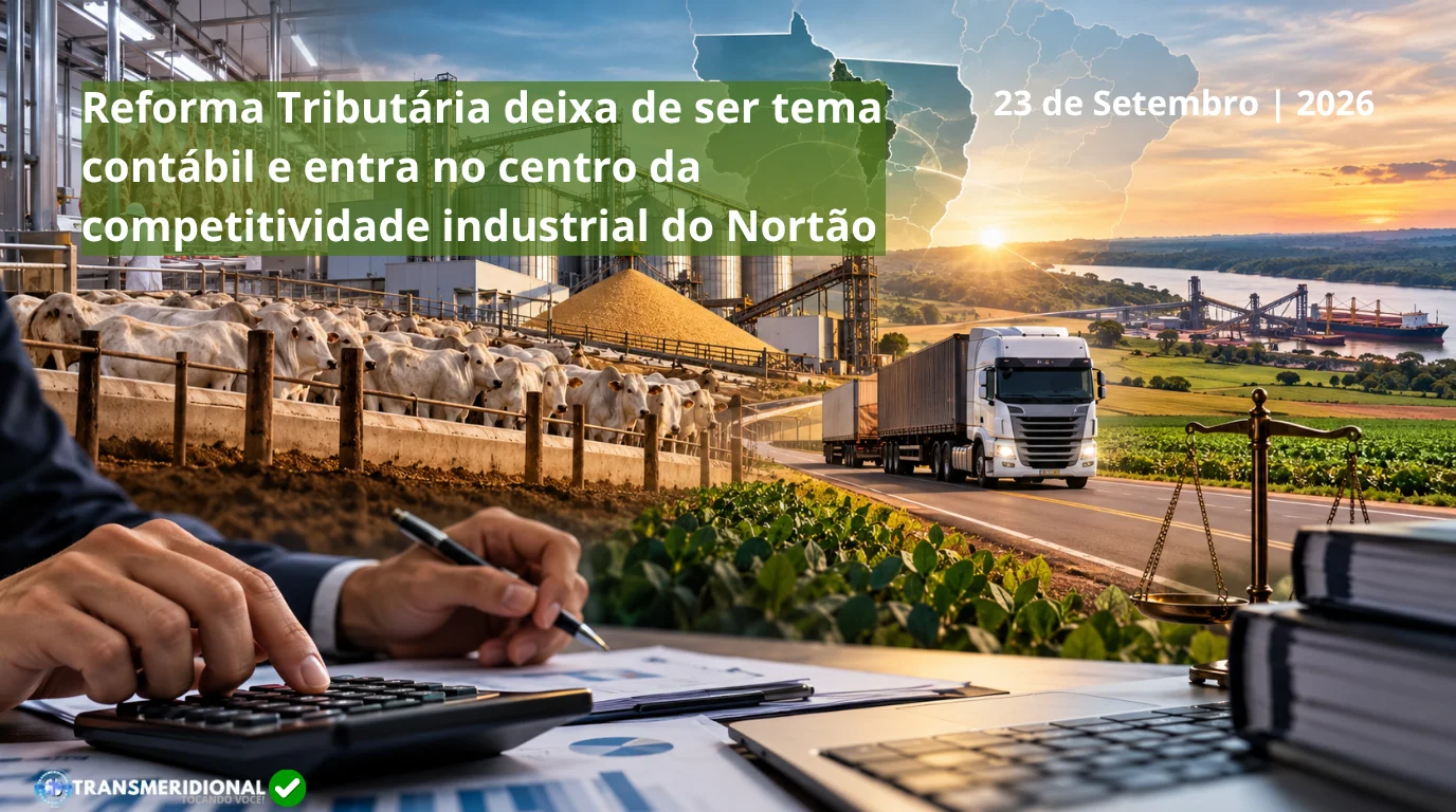 Reforma Tributária deixa de ser tema contábil e entra no centro da competitividade industrial do Nortão